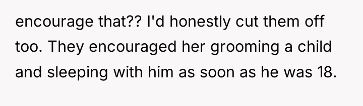 encourage that?? I'd honestly cut them off too. They encouraged...