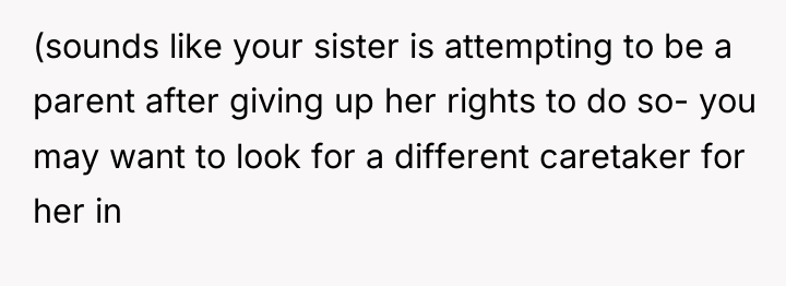 (sounds like your sister is attempting to be a parent...