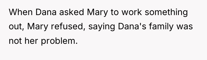 When Dana asked Mary to work something out, Mary refused,...
