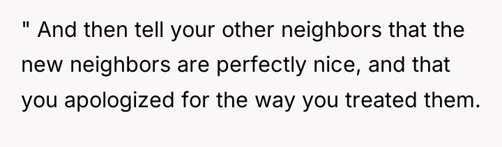 " And then tell your other neighbors that the new...