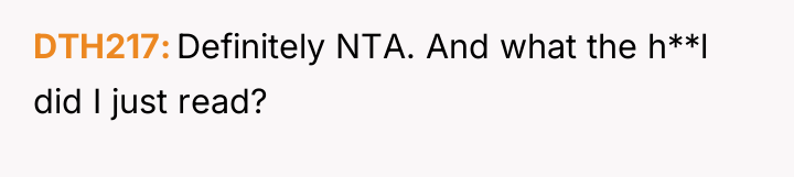DTH217 Definitely NTA. And what the h**l did I just...