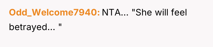 Odd_Welcome7940 NTA... "She will feel betrayed... "