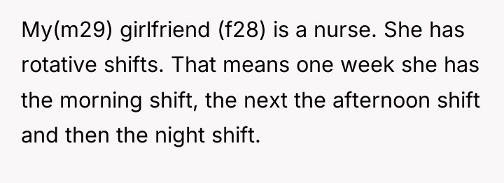 My(m29) girlfriend (f28) is a nurse. She has rotative shifts....
