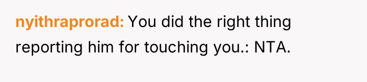 nyithraprorad You did the right thing reporting him for touching...