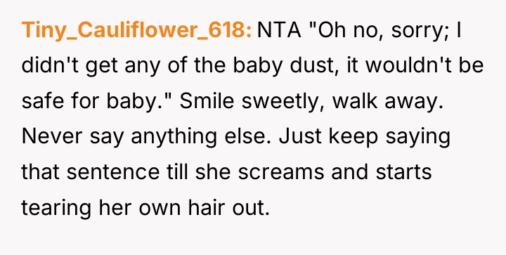 Tiny_Cauliflower_618 NTA "Oh no, sorry; I didn't get any of...