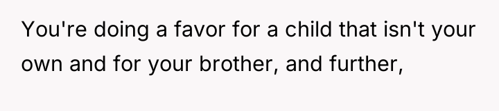 You're doing a favor for a child that isn't your...