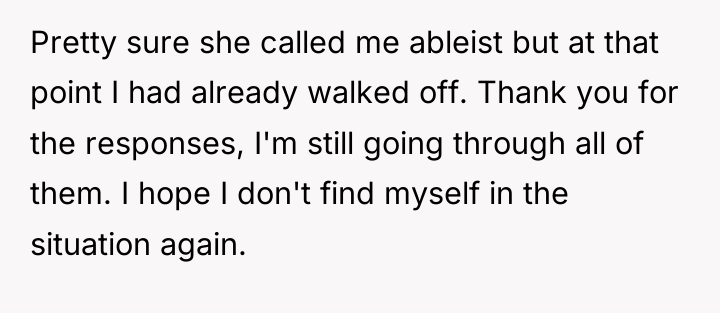 Pretty sure she called me ableist but at that point...