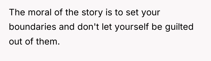 The moral of the story is to set your boundaries...