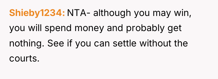 Shieby1234 NTA- although you may win, you will spend money...