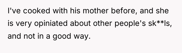 I've cooked with his mother before, and she is very...