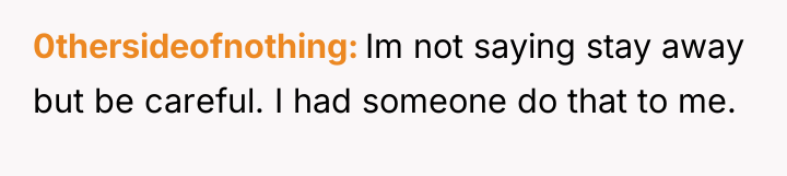 0thersideofnothing Im not saying stay away but be careful. I...