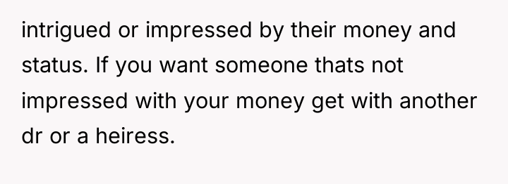 intrigued or impressed by their money and status. If you...