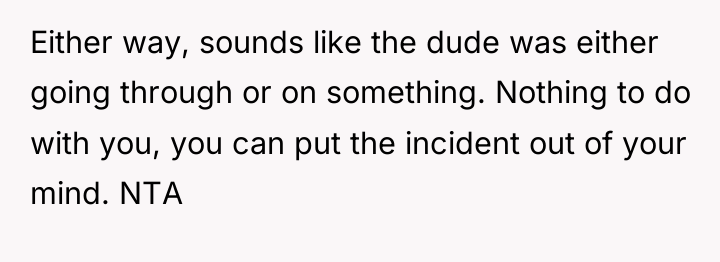 Either way, sounds like the dude was either going through...