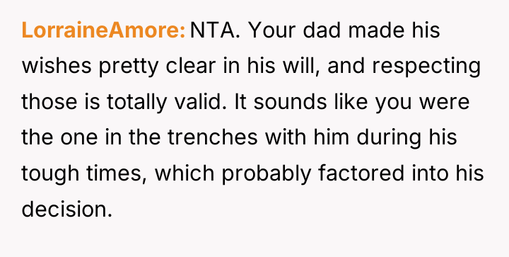 LorraineAmore NTA. Your dad made his wishes pretty clear in...