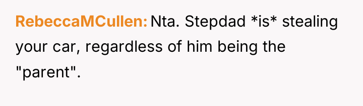 RebeccaMCullen Nta. Stepdad *is* stealing your car, regardless of him...