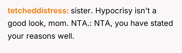 tetcheddistress sister. Hypocrisy isn't a good look, mom. NTA.: NTA,...