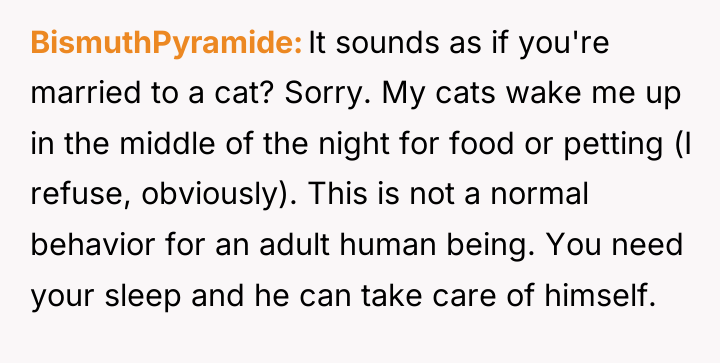 BismuthPyramide It sounds as if you're married to a cat?...
