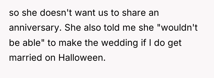 so she doesn't want us to share an anniversary. She...