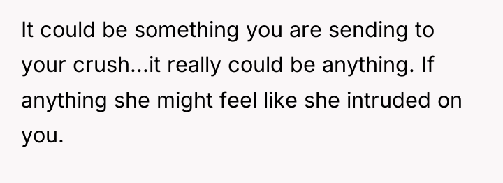 It could be something you are sending to your crush...it...