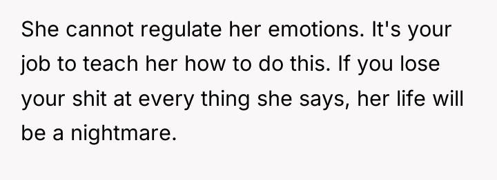 She cannot regulate her emotions. It's your job to teach...