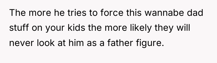The more he tries to force this wannabe dad stuff...