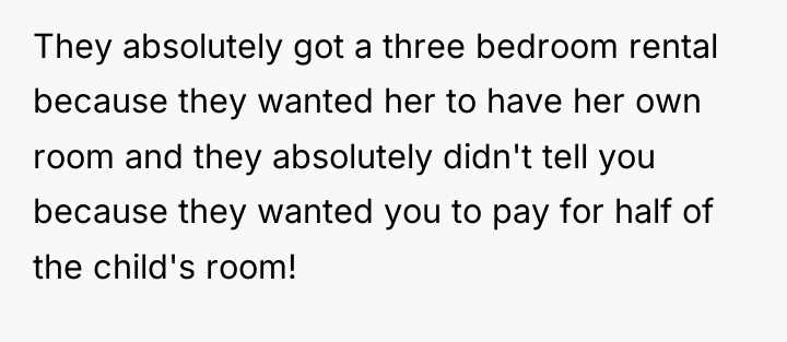 They absolutely got a three bedroom rental because they wanted...