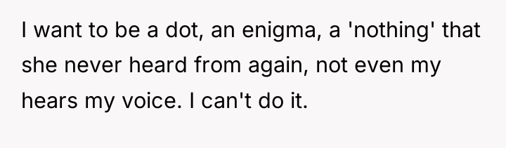 I want to be a dot, an enigma, a 'nothing'...