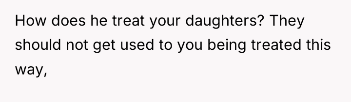 How does he treat your daughters? They should not get...