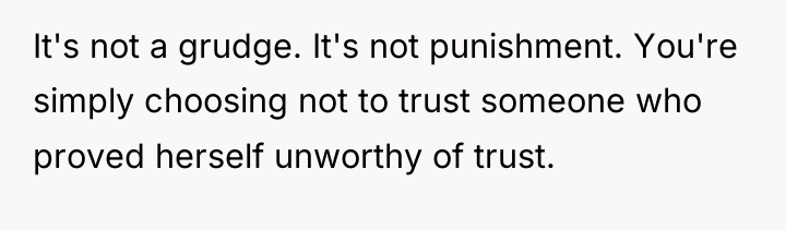 It's not a grudge. It's not punishment. You're simply choosing...