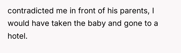 contradicted me in front of his parents, I would have...