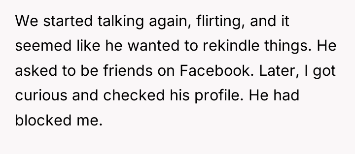 We started talking again, flirting, and it seemed like he...
