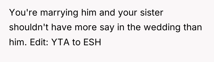 You're marrying him and your sister shouldn't have more say...