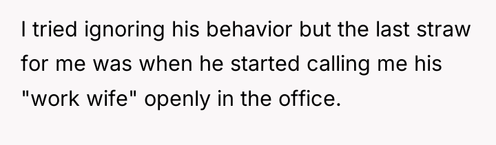 I tried ignoring his behavior but the last straw for...
