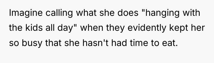 Imagine calling what she does "hanging with the kids all...