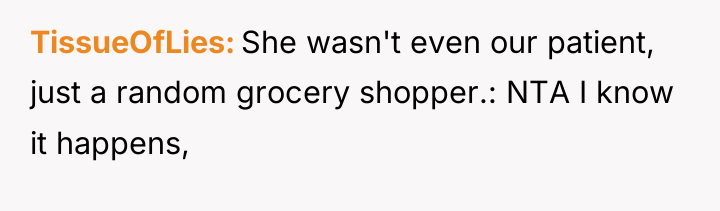 TissueOfLies She wasn't even our patient, just a random grocery...