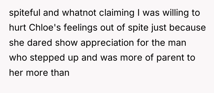 spiteful and whatnot claiming I was willing to hurt Chloe's...