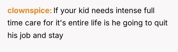clownspice If your kid needs intense full time care for...