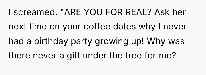 I screamed, "ARE YOU FOR REAL? Ask her next time...