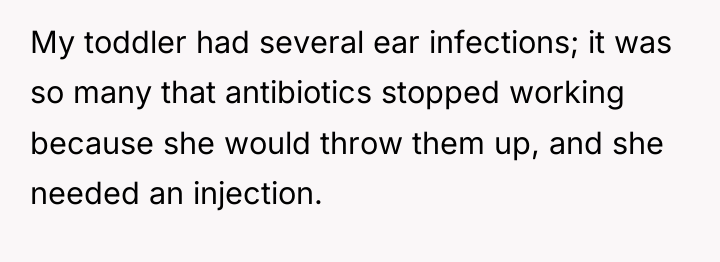 My toddler had several ear infections; it was so many...
