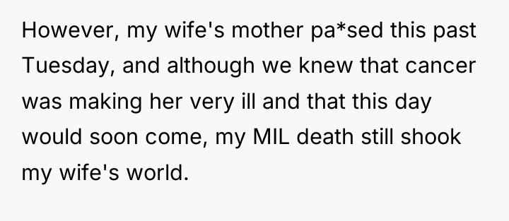 However, my wife's mother pa*sed this past Tuesday, and although...