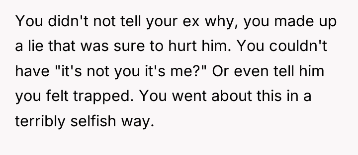 You didn't not tell your ex why, you made up...