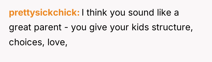 prettysickchick I think you sound like a great parent -...