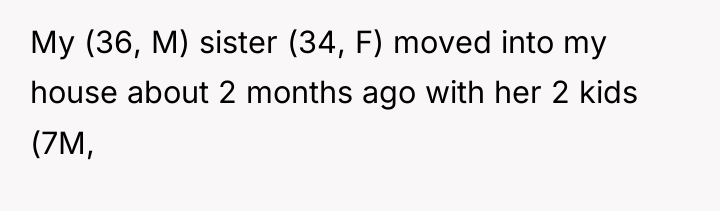 My (36, M) sister (34, F) moved into my house...