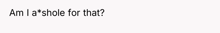Am I a*shole for that?