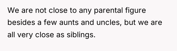 We are not close to any parental figure besides a...