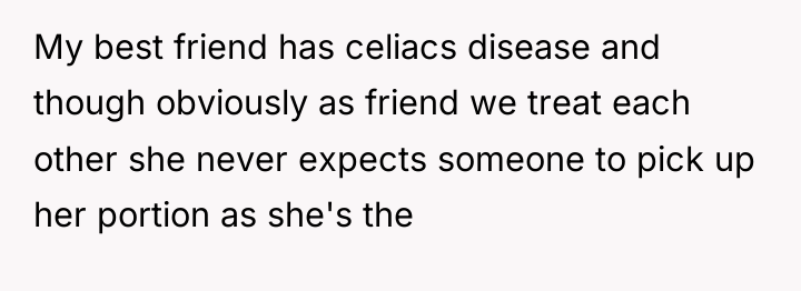 My best friend has celiacs disease and though obviously as...