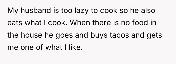 My husband is too lazy to cook so he also...