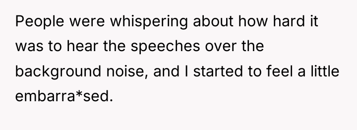 People were whispering about how hard it was to hear...
