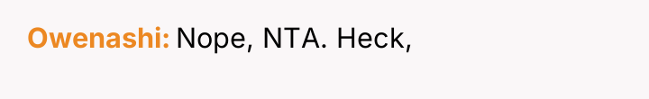 Owenashi Nope, NTA. Heck,