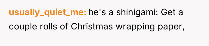 usually_quiet_me he's a shinigami: Get a couple rolls of Christmas...